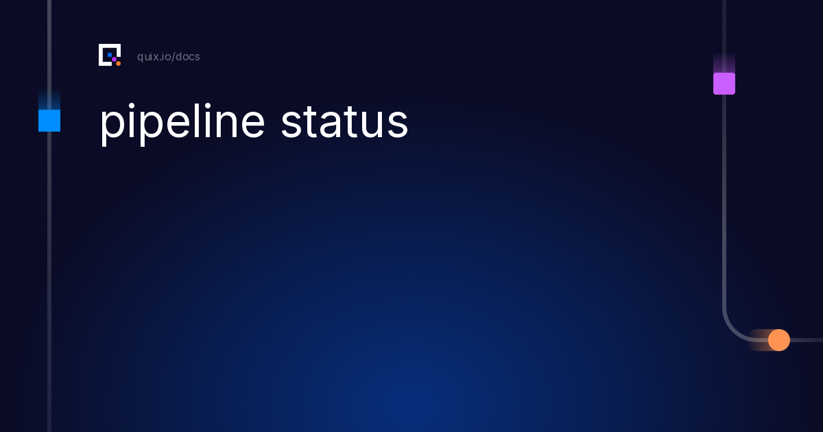 pipeline status - Quix Docs