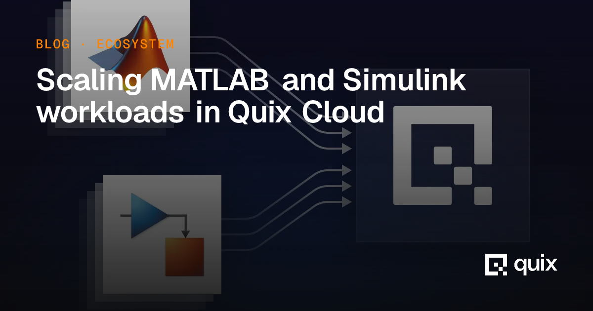 Scaling MATLAB and Simulink workloads in Quix Cloud – Quix Blog